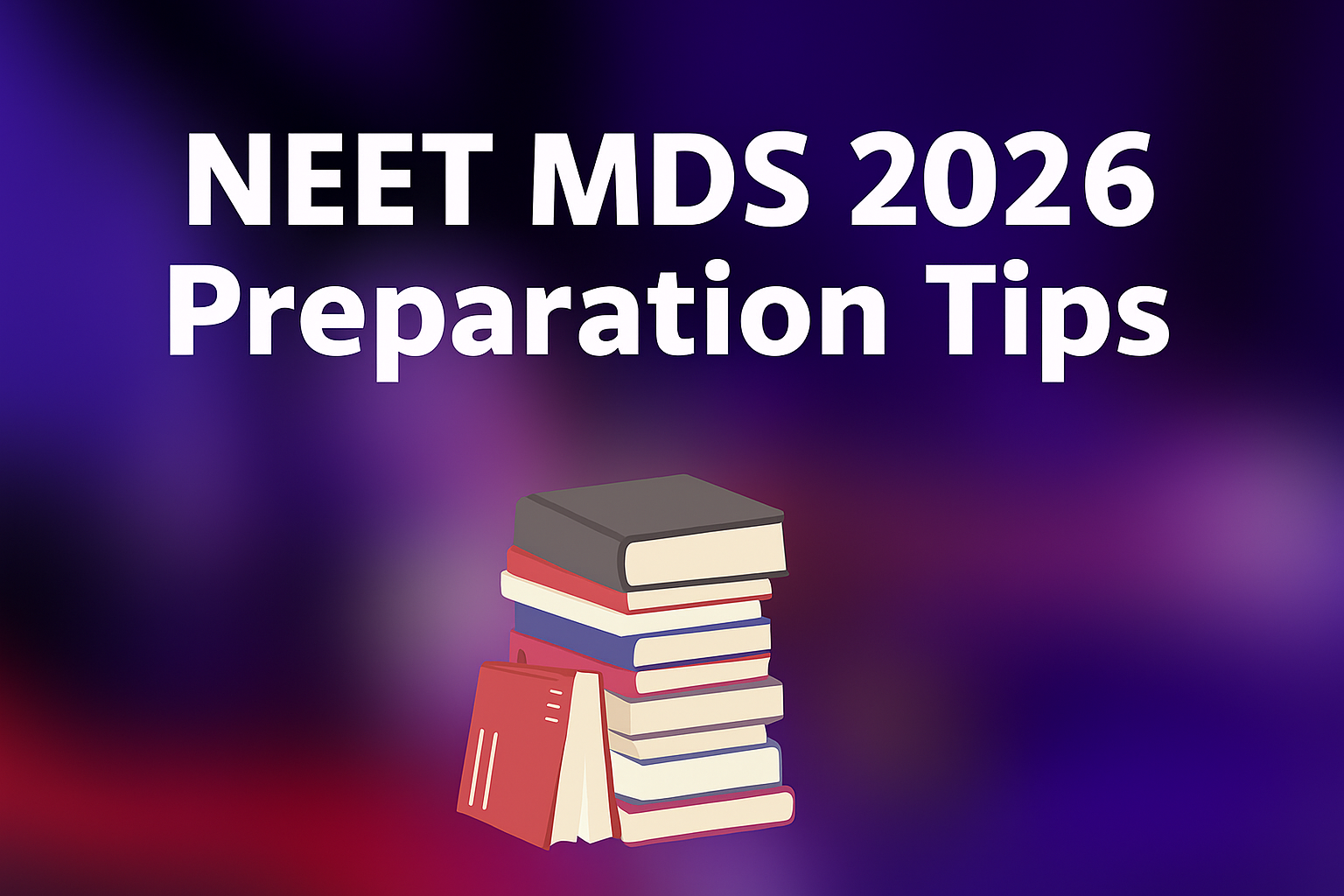 NEET MDS 2026 Preparation Tips